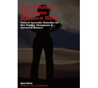 The Women's Hormone Balance Bible: Natural Ayurvedic Remedies for Hot Flashes, Menopause & Hormonal Balance (The Hormone Balance Collection)