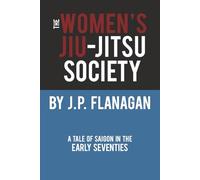 THE WOMEN'S JIU-JITSU SOCIETY: A Tale of Saigon in the Early 70's
