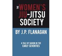 The Women's Jiu-Jitsu Society: A Tale of Saigon in the Early 70's