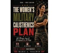 THE WOMEN'S MILITARY CALISTHENICS PLAN 2026 2027: Get Strong, Lean & Energized in 28 Days - No Gym, No Equipment, No Excuses. 15-45-Minute Home Workouts for Every Level