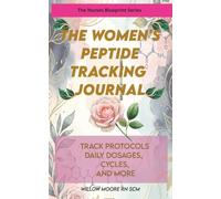 The Women's Peptide Journal: Track Protocols, Daily dosages, Cycles, and more (Peptides for All! Health & Wellness using and tracking peptides. Nurse Approved)