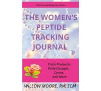 The Women's Peptide Journal: Track Protocols, Daily dosages, Cycles, and more (Peptides for All! Health & Wellness using and tracking peptides. Nurse Approved)