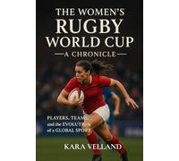 The Women's Rugby World Cup: A Chronicle: Players, Teams, and the Evolution of a Global Sport (The Winning Edge Series)