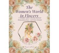 The Women's World in Flowers: A Mindful Adult Coloring Book for Relaxation, Peace, and Inner Beauty