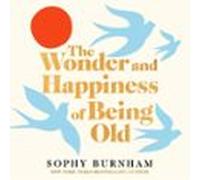 the wonder and happiness of being old (audiolibro)