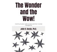 The Wonder and the Wow!: Communication with Human and Non-Human Intelligence