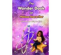 The Wonder Book of Melissa Starwriter: Stories by a Kid, for Kids