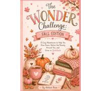 The Wonder Challenge: Fall Edition: 8 Cozy Adventures to Help You Slow Down, Notice the Beauty Around You, and Grow in Gratitude