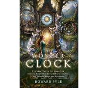 The Wonder Clock: Classic Wonder and Magic Tales: Fascinating Fantasy Adventures - Illustrated with Biography and Commentary