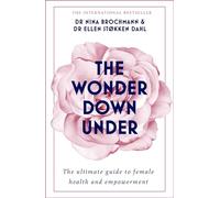 The Wonder Down Under: The Ultimate Guide to Female Health and Empowerment