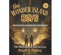 The Wonder Island Boys - The Mysteries of the Caverns: HIGH SCHOOL WORKBOOK COMPANION