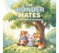 The Wonder Mates: The power of kindness: A heartwarming children's story about friendship, empathy, and helping others (Ages 3-7): 2