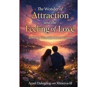 The Wonder of Attraction and the Feeling of Love (The Life and Reflection Series)