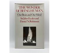The Wonder of Being Human: Our Brain and Our Mind