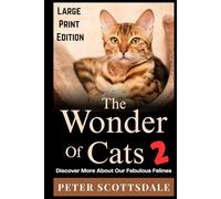 The Wonder of Cats 2: Large Print Edition: Discover More About Our Fabulous Felines (Scottsdale's Large Print Cat Books)