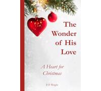 The Wonder of His Love: A Heart for Christmas