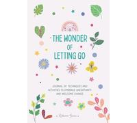 The Wonder of Letting Go - Journal of techniques and activities to Build Affirmation, Positivity, Self Care and Mindfulness