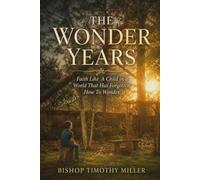 THE WONDER YEARS: Faith Like a Child in a World That Has Forgotten How to Wonder