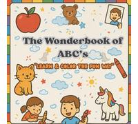 The Wonderbook of ABC’s: An Engaging Alphabet Coloring Book for Toddlers and Preschoolers, Featuring Big, Bold Letters and Adorable Images to Help ... the Magic of Words One Letter at a Time.