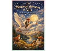 The Wonderful Adventure of Nils: An enchanting bedtime story full of gentle magic and beautiful illustrations