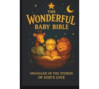 The Wonderful BABY Bible: Snuggled in the Stories of God’s Love (The Wonderful™ Series)