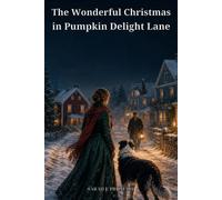 The Wonderful Christmas in Pumpkin Delight Lane: A New England Tale of a Lost Sea Captain, a Faithful Dog, and a Christmas Homecoming