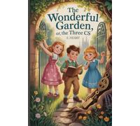 The Wonderful Garden; or, The Three Cs: Annotated