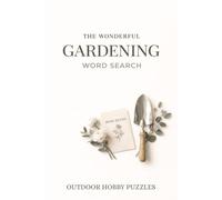 The Wonderful Gardening Word Search: Botanical Themed Word Games for Herb and Vegetable Lovers, Outdoor Hobby Puzzles for Adults
