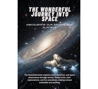 THE WONDERFUL JOURNEY INTO SPACE: Discovering our galaxy and planets