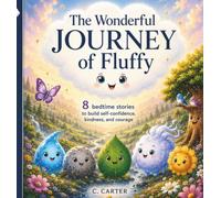 The Wonderful Journey of Fluffy: 8 Bedtime Stories to Build Self-Confidence, Kindness, and Courage (Growing with Fluffy)