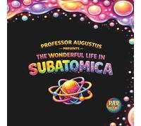 The Wonderful Life in Subatomica: A Hidden World of Tiny Beings Working Together (The Wonderful Life in the Universe)