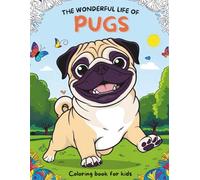 The Wonderful Life of Pugs: A Family-Friendly Coloring Book for Kids & Pug Lovers