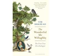 The Wonderful Mr Willughby: The First True Ornithologist