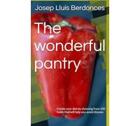 The wonderful pantry: Create your diet by choosing from 100 foods that will help you avoid disease. (Complementary Alternative Medicine Iridology Phytotherapy)