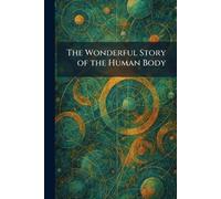 The Wonderful Story of the Human Body