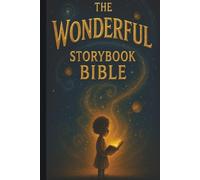 The Wonderful Storybook Bible: Faith-Filled Stories for Wonder-Filled Kids (The Wonderful™ Series)