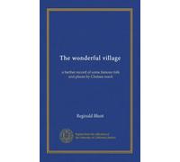 The wonderful village: a further record of some famous folk and places by Chelsea reach