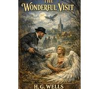 The wonderful visit: By h g wells