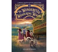 The Wonderful Wandering Wagon: A Middle Grade Fantasy Adventure