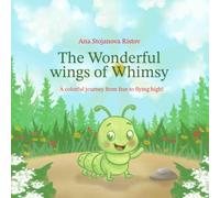 The Wonderful wings of Whimsy: A colorful journey from fear to flying high!