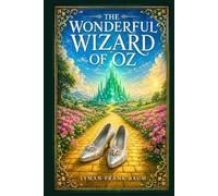 The Wonderful Wizard of Oz: A classic children’s fantasy of Dorothy’s journey through an enchanted land, where courage, kindness, and friendship lead her home