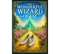 The Wonderful Wizard of Oz: A classic children’s fantasy of Dorothy’s journey through an enchanted land, where courage, kindness, and friendship lead her home