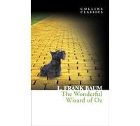 The Wonderful Wizard of Oz: A Much-Loved Children’s Classic Fantasy Adventure (Collins Classics)