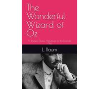 The Wonderful Wizard of Oz: A Timeless Classic Adventure to the Emerald City