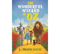 The Wonderful Wizard of Oz (Annotated): Classic Children's Story Originally Published 1900