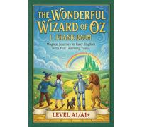 The Wonderful Wizard of Oz by L. Frank Baum (Level A1/A1+): Simplified English Stories About Friendship, Courage, and Magical Adventures
