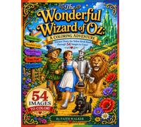 The Wonderful Wizard of Oz Coloring Book: 54 Coloring Pages Inspired by the Classic Novel by L. Frank Baum: Featuring Dorothy, Toto, the Yellow Brick ... beloved literary classic stories to color)
