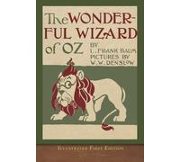 The Wonderful Wizard of Oz (Illustrated First Edition): COLOR 100th Anniversary OZ Collection