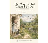 The Wonderful Wizard of Oz: The Original 1900 American Fairy Tale - An Illustrated Ilves Edition (Annotated and Illustrated)