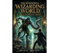 The Wonderful Wizarding World, Book 2: The Forgotten Corridor (The Lost Discipline)